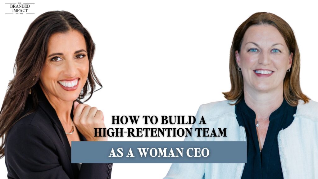 Jo Espejo and Wendy Sellers. The HR Lady® on The Branded Impact Podcast cover image with headline “How to Build a High-Retention Team as a Woman CEO,” focused on leadership, employee retention, and scaling for women entrepreneurs.