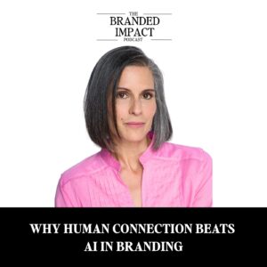 The Branded Impact Podcast episode 52 with Jo Espejo: Why Human Connection Beats AI in Branding