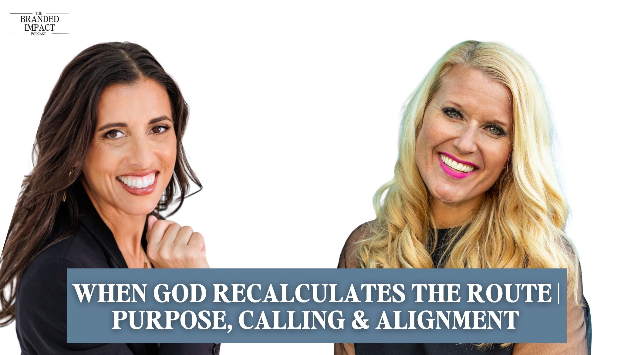 EP 47 When God Recalculates the Route Purpose, Calling & Alignment